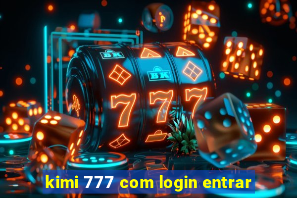 kimi 777 com login entrar